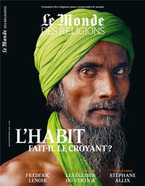 Le monde des religions n.99 - janvier-février 2020 - l'habit fait-il le croyant ?