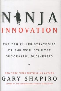 Ninja innovation - the ten killer strategies of the world's most sucessful business