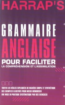 Grammaire de l'anglais - tout pour faciliter la comprehension et l'assimilation
