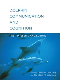 Dolphin communication and cognition : past, present, and future