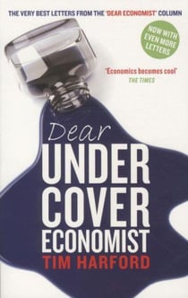 Dear Undercover Economist - The Very Best Letters from the "Dear Economist" Column