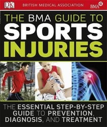 The bma sport injuries - the essential step-by-step guide to prevention, diagnosis, and treatment