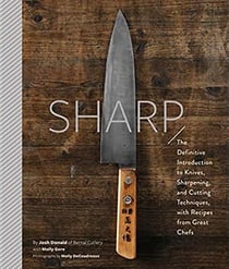 Sharp - the definitive introduction to knives, sharpening, and cutting techniques, with recipes from great chefs