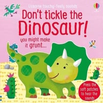 DON'T TICKLE THE DINOSAUR! - TOUCHY-FEELY SOUND BOOKS