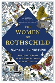 The women of Rothschild : the untold story of the world s most famous dynasty