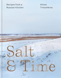 SALT & TIME - RECIPES FROM A MODERN RUSSIAN KITCHEN