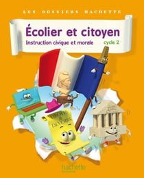 LES DOSSIERS HACHETTE : écolier et citoyen - instruction civique et morale - cycle 2 - livre de l'élève