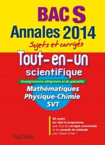 Objectif bac - tout-en-un scientifique - terminale s - annales et sujets corrigés