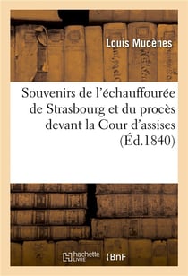 Souvenirs de l'echauffouree de strasbourg et du proces devant la cour d'assises, pour servir - d'int