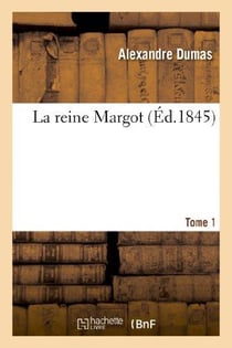 La reine Margot Tome 1 (édition 1845)