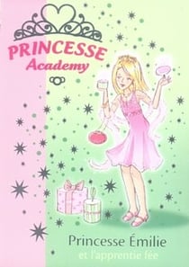 Princesse academy Tome 6 - princesse Emilie et l'apprentie fée