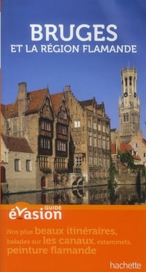 Guide évasion - bruges et région flamande (édition 2012)