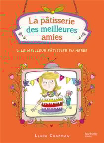 La pâtisserie des meilleures amies t.3 - le meilleur pâtissier en herbe