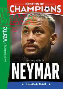 Destins de champions Tome 6 : Une biographie de Neymar