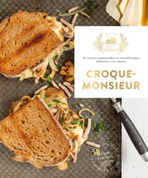Croque-monsieur : 35 recettes gourmandes et réconfortantes élaborées avec amour