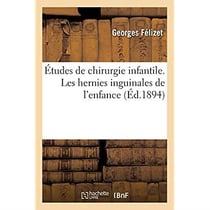 Études de chirurgie infantile. Les hernies inguinales de l'enfance