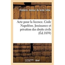 Acte pour la licence. Code Napoléon. Jouissance et privation des droits civils : Procédure civile. De la Compétence des juges de paix en matière personnelle ou mobilière