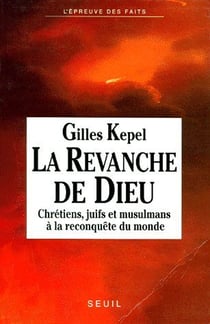 La revanche de Dieu - chrétiens, juifs et musulmans à la reconquête du monde