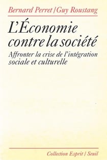 L'économie contre la société - affronter la crise de l'intégration sociale et culturelle