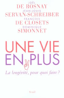 Une vie en plus. La longévité, pour quoi faire?