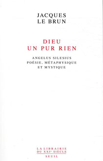 Dieu, un pur rien - Angelus Silesius : poésie, métaphysique et mystique
