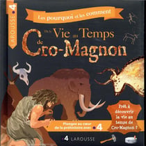 La vie au temps de Cro-Magnon - les pourquoi et les comment
