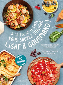 À la fin de ce livre vous saurez cuisiner light et gourmand !