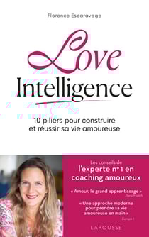 Love intelligence : 10 piliers pour construire et réussir sa vie amoureuse