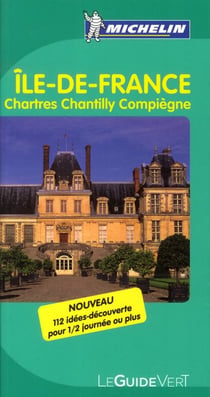 Le guide vert : Ile-de-France - Chartres, Chantilly, Senlis (édition 2011)