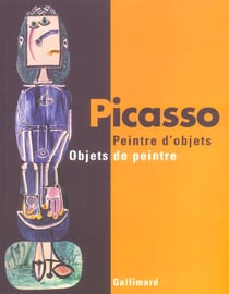 Picasso : peintre d'objets / Objets de peintre