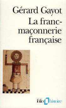 La franc-maçonnerie française - textes et pratiques  (XIII-XIX siècles)