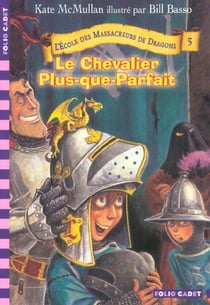 L'école des Massacreurs de dragons Tome 5 : le chevalier plus-que-parfait
