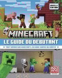 Minecraft, le guide du débutant : Tout savoir sur Minecraft, en mode survie ou créatif-nouvelle édition