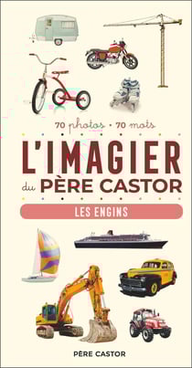 L'imagier du Père Castor : les engins, 70 photos, 70 mots