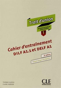 Trait d'union : niveau1 - DILF A1.1 - DELF A1 - cahier d'entraînement