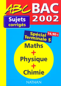 ABC du Bac : mathématiques/physique/chimie : terminale S - sujets corrigés