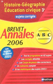 ABC DU BREVET - SUJETS & CORRIGES Tome 26 : histoire-géographie, éducation civique (édition 2006)