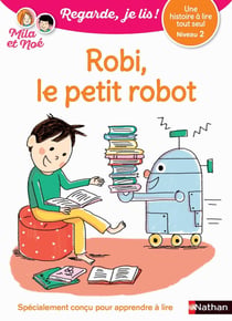 Regarde, je lis ! : Robi le petit robot - une histoire à lire tout seul - niveau 2 (édition 2017)