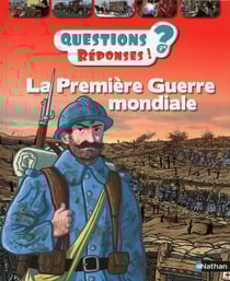 Questions réponses 7+ : la Première Guerre mondiale