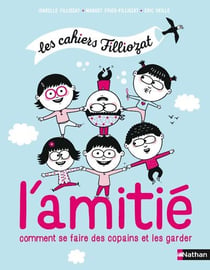 Les cahiers Filliozat : l'amitié - se faire des copains et les garder