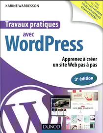 Travaux pratiques - avec wordpress - apprenez à créer un site web pas à pas (3e édition)