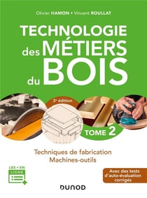 Technologie des métiers du bois Tome 2 - techniques de fabrication et de pose, machines