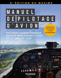 Manuel de pilotage d'avion : Tout pour l'examen théorique de pilote privé d'avion et d'ULM : PPL (A) - LAPL (A) - ULM (8e édition)