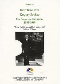 Entretiens avec Roger Goetze - un financier bâtisseur 1957-1988