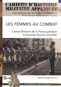 Les femmes au combat. L'arme féminine de la France pendant la 2e Guerre mondiale