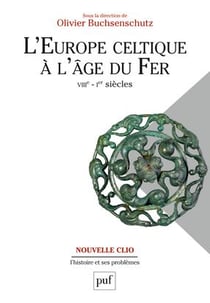 L'Europe celtique à l'âge du fer, VIIIe - 1er siècle - du mythe à l'histoire