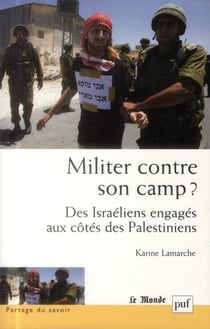 Militer contre son camp ? des Israéliens engagés aux côtés des Palestieniens