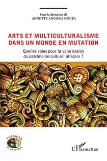 Arts et multiculturalisme dans un monde en mutation : Quelles voies pour la valorisation du patrimoine culturel africain ?