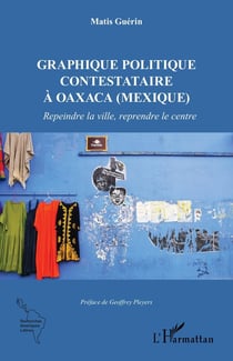 Graphique politique contestataire à Oaxaca (Mexique) : repeindre la ville, reprendre le centre