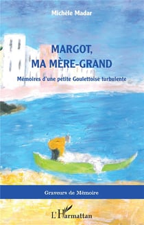 Margot, ma mère-grand : mémoires d'une petite goulettoise turbulente